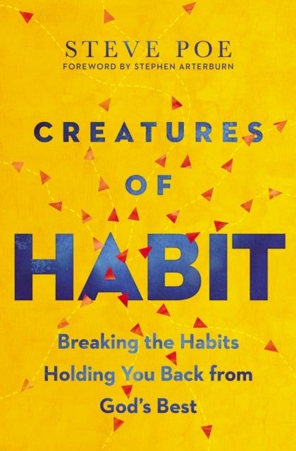 Creatures of Habit - Breaking the Habits Holding You Back from God's Best