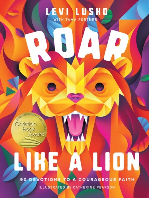 Roar Like a Lion - 90 Devotions to a Courageous Faith