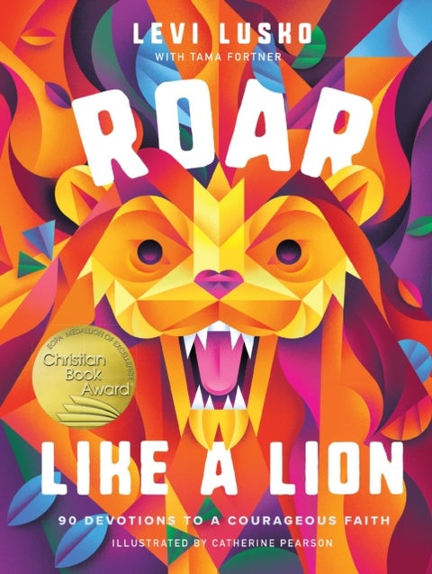 Roar Like a Lion - 90 Devotions to a Courageous Faith