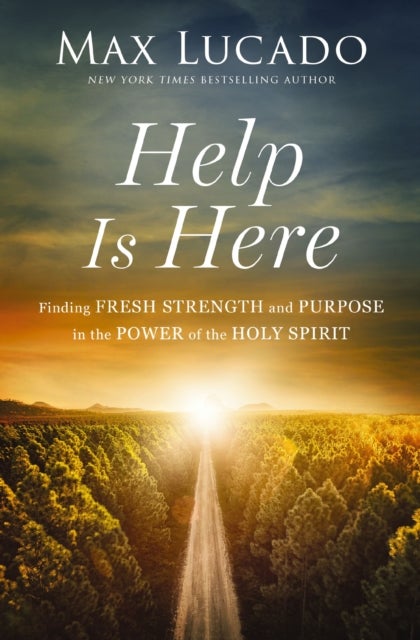 Help is Here - Finding Fresh Strength and Purpose in the Power of the Holy Spirit
