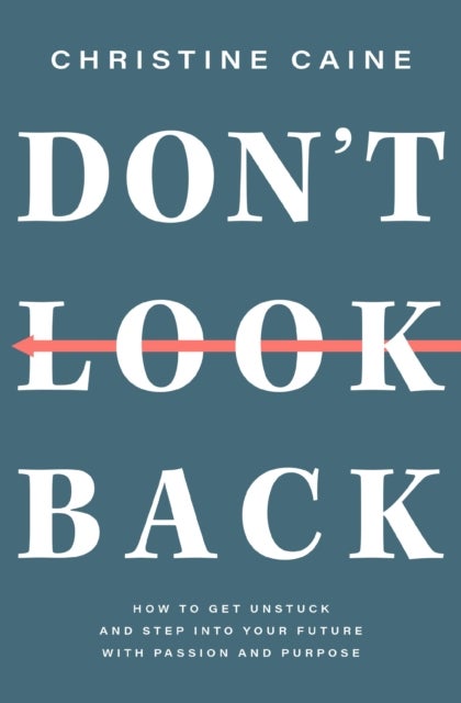 Don't Look Back - Getting Unstuck and Moving Forward with Passion and Purpose