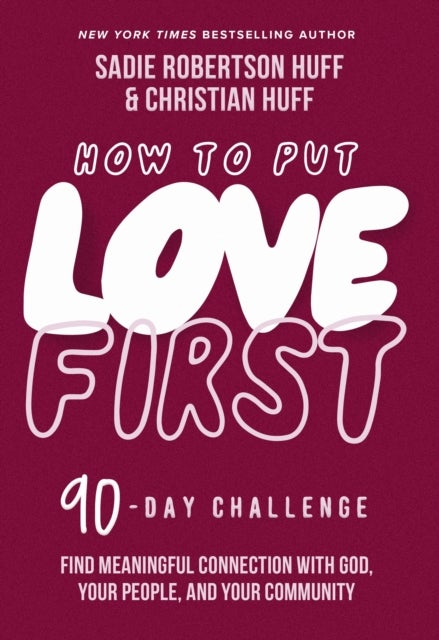 Bilde av How To Put Love First Av Sadie Robertson Huff, Christian Huff