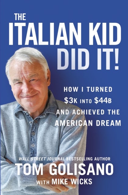 The Italian Kid Did It - How I Turned $3K into $44B and Achieved the American Dream