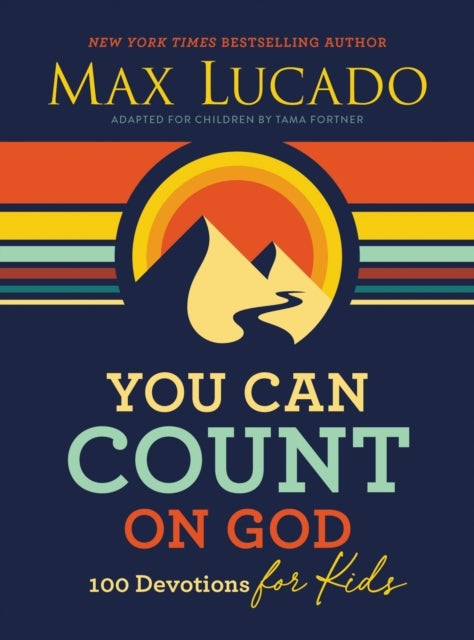 You Can Count on God - 100 Devotions for Kids (Short Devotions to Help Kids Worry Less and Trust God More)