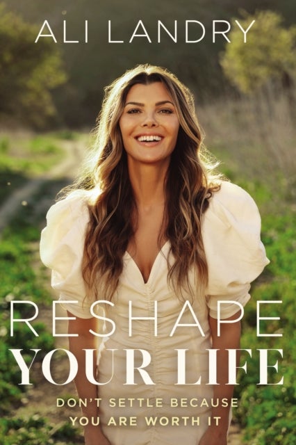 Reshape Your Life - Don't Settle Because You Are Worth It