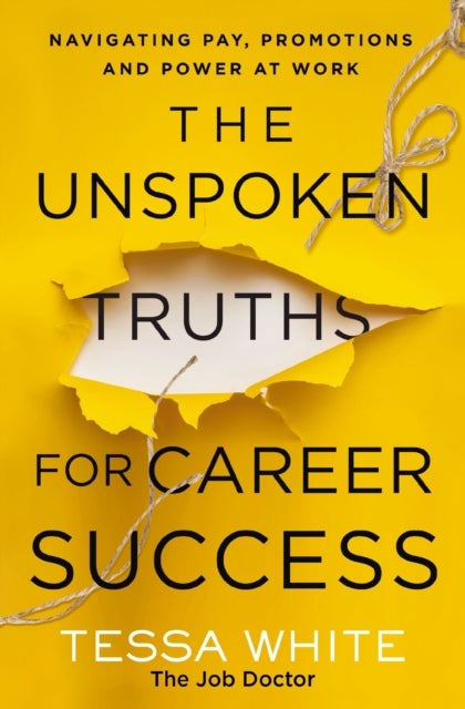 The Unspoken Truths for Career Success - Navigating Pay, Promotions, and Power at Work