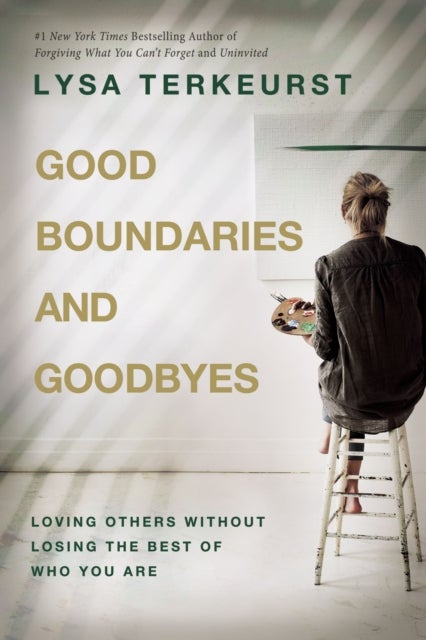 Good Boundaries and Goodbyes - Loving Others Without Losing the Best of Who You Are