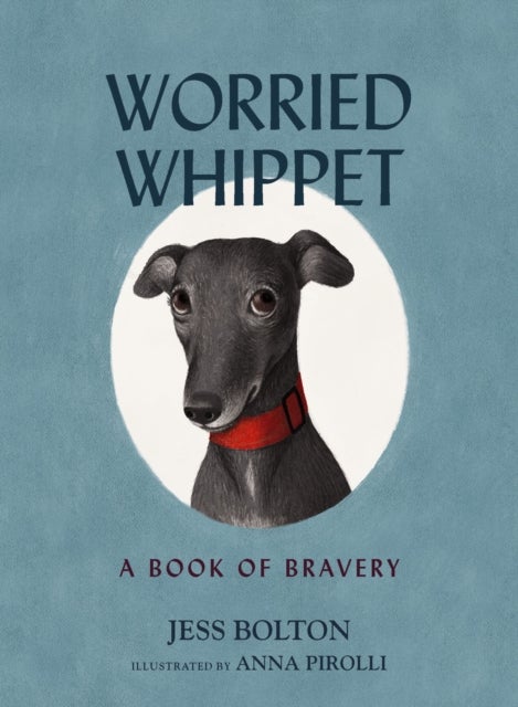 Worried Whippet - A Book of Bravery (For Adults and Kids Struggling with Anxiety)