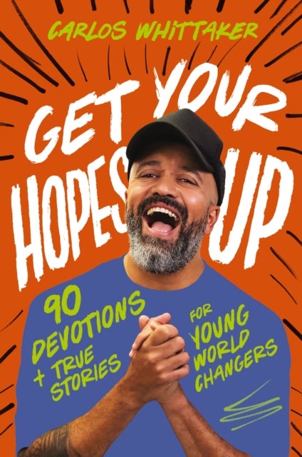 Get Your Hopes Up - 90 Devotions and True Stories for Young World Changers