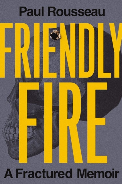Friendly Fire - A Fractured Memoir