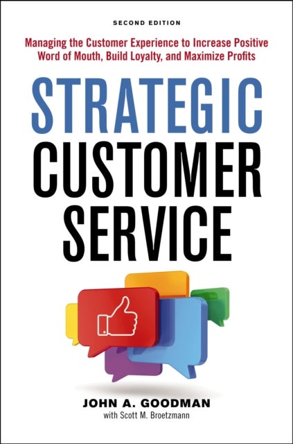 Strategic Customer Service - Managing the Customer Experience to Increase Positive Word of Mouth, Build Loyalty, and Maximize Pro