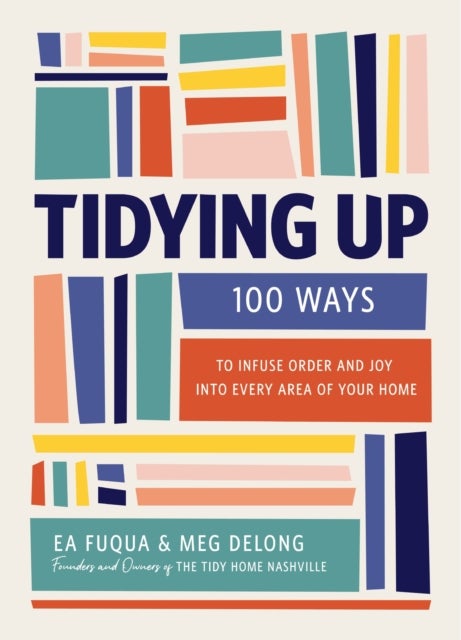 Tidying Up - 100 Ways to Infuse Order and Joy into Every Area of Your Home