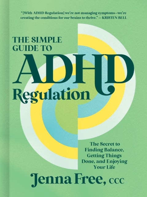 The Simple Guide to ADHD Regulation - The Secret to Finding Balance, Getting Things Done, and Enjoying Your Life