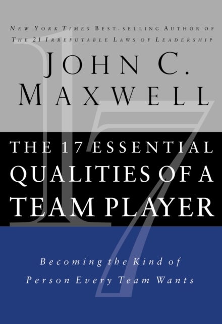 The 17 Essential Qualities of a Team Player - Becoming the Kind of Person Every Team Wants