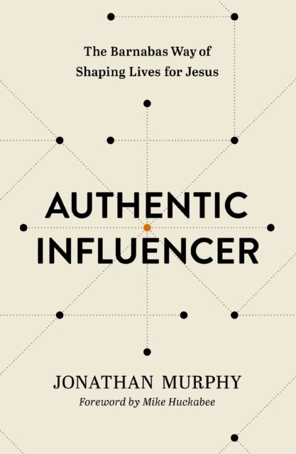 Authentic Influencer - The Barnabas Way of Shaping Lives for Jesus