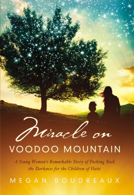 Miracle on Voodoo Mountain - A Young Woman's Remarkable Story of Pushing Back the Darkness for the Children of Haiti