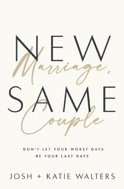 New Marriage, Same Couple - Don't Let Your Worst Days Be Your Last Days