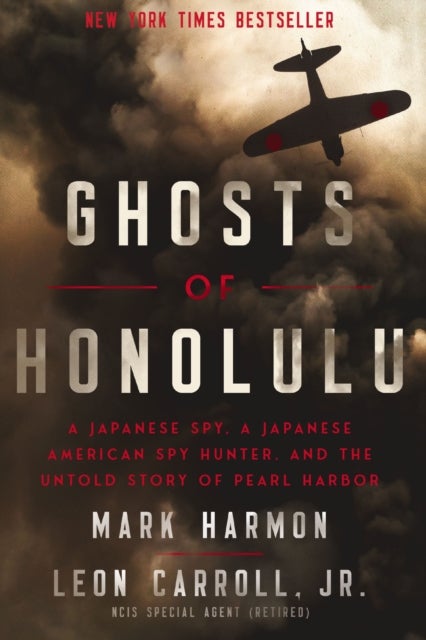 Ghosts of Honolulu - A Japanese Spy, A Japanese American Spy Hunter, and the Untold Story of Pearl Harbor
