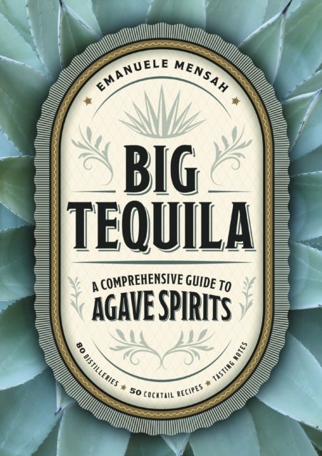 Big Tequila - A Comprehensive Guide to Agave Spirits