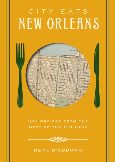 City Eats: New Orleans - 50 Recipes from the Best of Crescent City