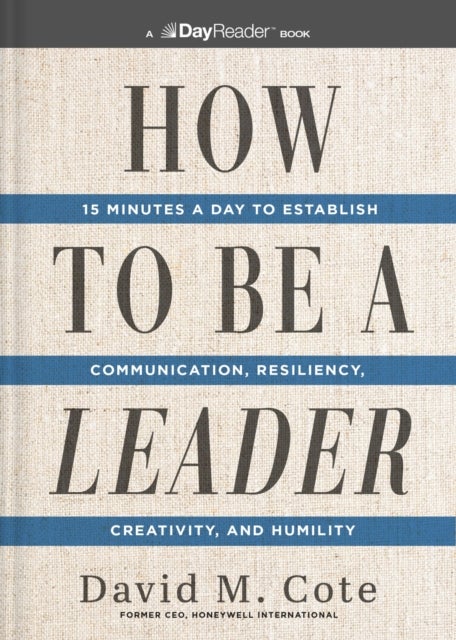 How to Be a Leader - 15 Minutes a Day to Establish Communication, Resiliency, Creativity, and Humility
