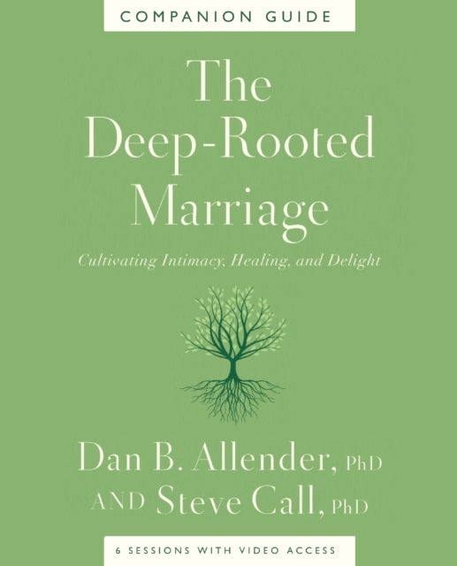 The Deep-Rooted Marriage Companion Guide - Cultivating Intimacy, Healing, and Delight