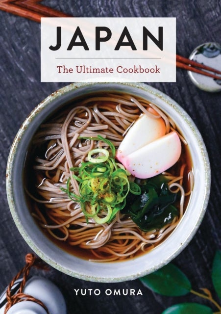 Japan - The Ultimate Cookbook (Authentic Japanese Recipes For Every Palate)