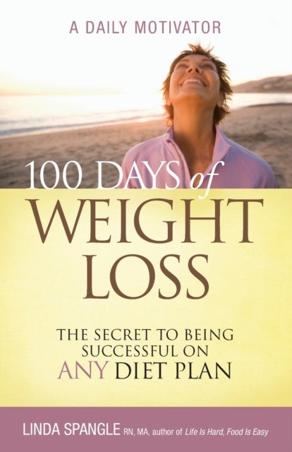 100 Days of Weight Loss - The Secret to Being Successful on Any Diet Plan