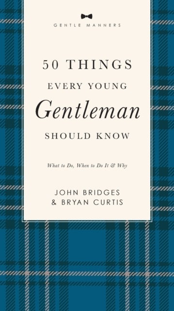 50 Things Every Young Gentleman Should Know Revised and Expanded - What to Do, When to Do It, and Why