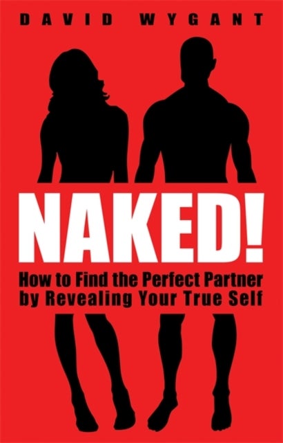 Naked! - How to Find the Perfect Partner by Revealing Your True Self