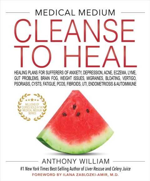 Medical Medium Cleanse to Heal - Healing Plans for Sufferers of Anxiety, Depression, Acne, Eczema, Lyme, Gut Problems, Brain Fog, Wei