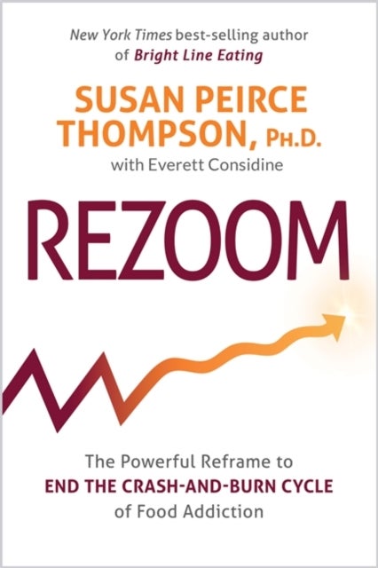 Rezoom - The Powerful Reframe to End the Crash-and-Burn Cycle of Food Addiction