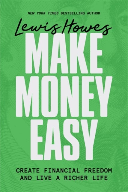Make Money Easy - Create Financial Freedom and Live a Richer Life