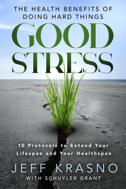 Good Stress - The Health Benefits of Doing Hard Things