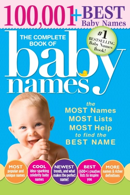 The Complete Book of Baby Names - The Most Names (100,001+), Most Unique Names, Most Idea-Generating Lists (600+) and the Most Help to