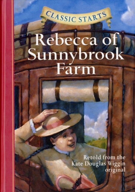 Classic Starts¿: Rebecca of Sunnybrook Farm