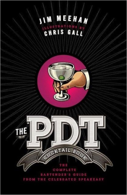 The PDT Cocktail Book - The Complete Bartender's Guide from the Celebrated Speakeasy
