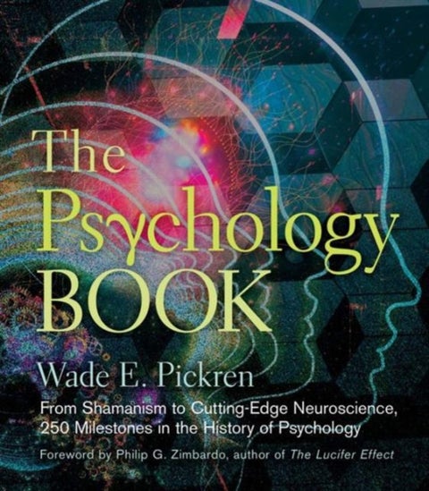 The Psychology Book - From Shamanism to Cutting-Edge Neuroscience, 250 Milestones in the History of Psychology