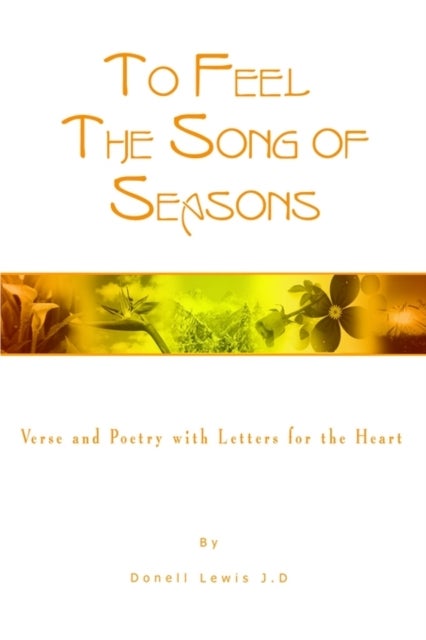 To Feel the Song of Seasons - Verse and Poetry with Letters for the Heart