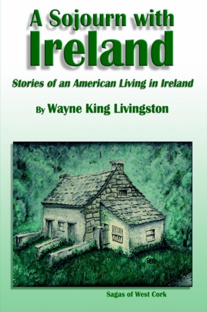 A Sojourn with Ireland - Stories of an American Living in Ireland