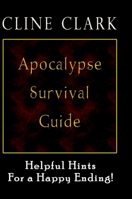Apocalypse Survival Guide - Helpful Hints for a Happy Ending