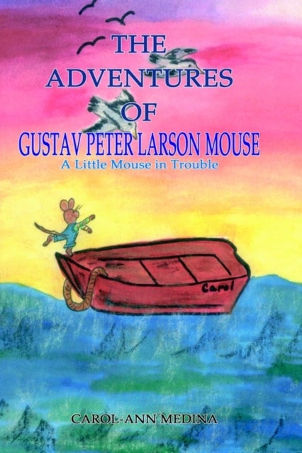 The Adventures of Gustav Peter Larson Mouse - A Little Mouse in Trouble