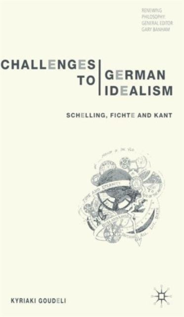 Challenges to German Idealism - Schelling, Fichte and Kant
