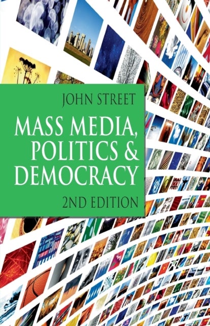Mass Media, Politics and Democracy - Second Edition