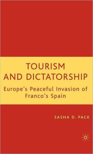 Tourism and Dictatorship - Europe's Peaceful Invasion of Franco's Spain