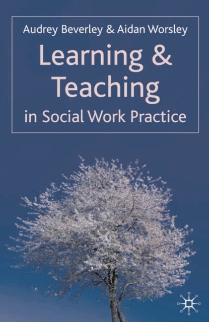 Bilde av Learning And Teaching In Social Work Practice Av Audrey Beverley, Aidan Worsley