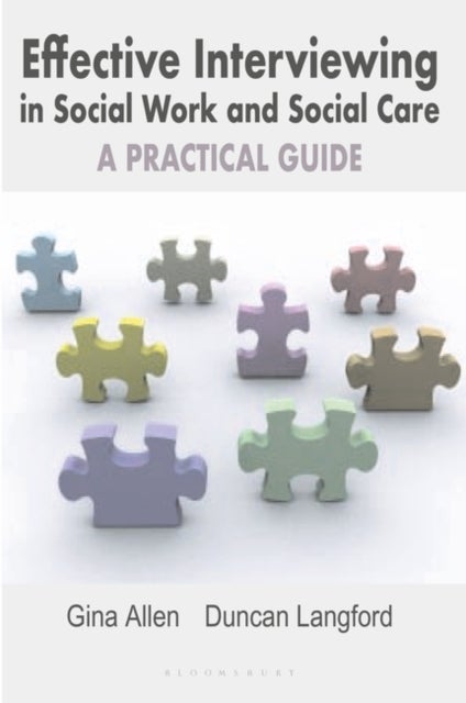 Effective Interviewing in Social Work and Social Care - A Practical Guide