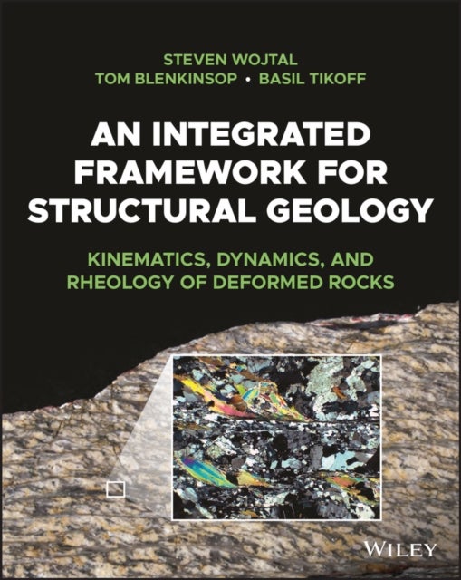 Bilde av An Integrated Framework For Structural Geology Av Steven (oberlin College) Wojtal, Tom (james Cook University) Blenkinsop, Basil Tikoff