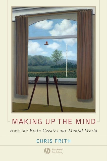 Bilde av Making Up The Mind - How The Brain Creates Our Mental World Av Chris Frith