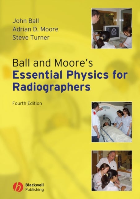 Bilde av Ball And Moore&#039;s Essential Physics For Radiographers Av John L. Ball, Adrian D. Moore, Steve Turner